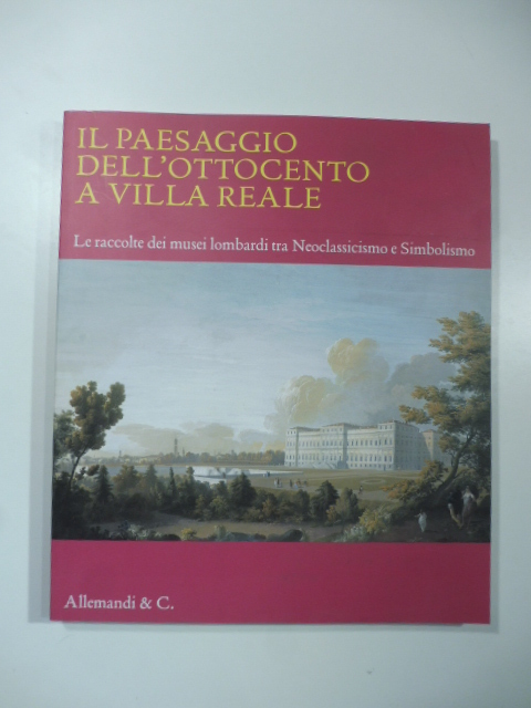 Il paesaggio dell'Ottocento a Villa Reale. Le raccolte dei musei lombardi tra Neoclassicismo e Simbolismo